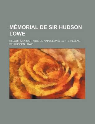 Book cover for Memorial de Sir Hudson Lowe; Relatif a la Captivite de Napoleon a Sainte-Helene