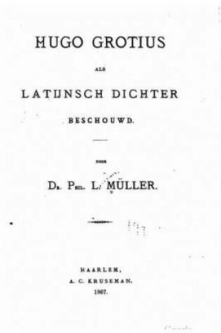 Cover of Hugo Grotius Als Latijnsch Dichter Besehouwd