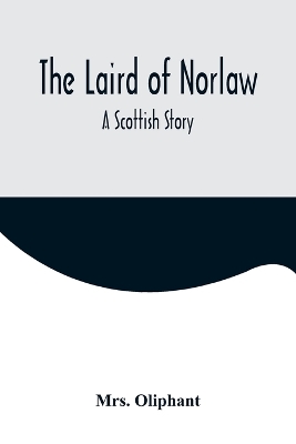 Book cover for The Laird of Norlaw; A Scottish Story