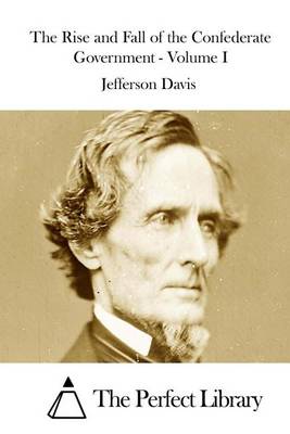 Book cover for The Rise and Fall of the Confederate Government - Volume I