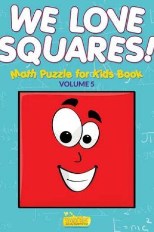 Cover of We Love Squares! - Math Puzzle for Kids Book - Volume 5