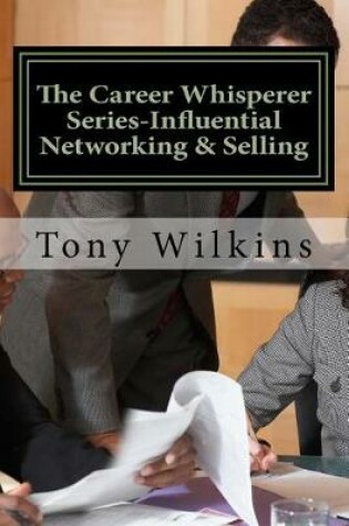 Cover of The Career Whisperer Series-Influential Networking & Selling