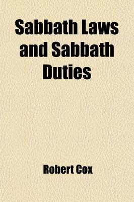 Book cover for Sabbath Laws and Sabbath Duties Considered in Relation to Their Natural and Scriptural Grounds, and to the Principles of Religious Liberty; Considered