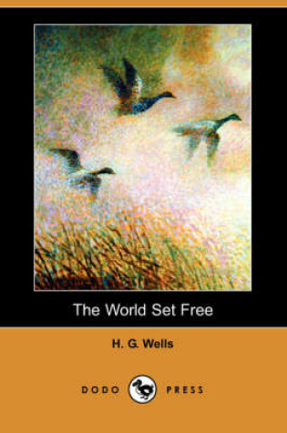 Cover of The World Set Free (Dodo Press)