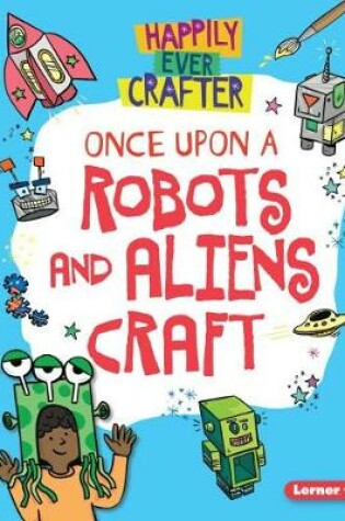 Cover of Once Upon a Robots and Aliens Craft