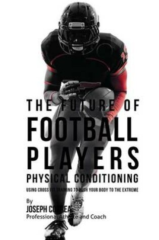Cover of The Future of Football Players Physical Conditioning