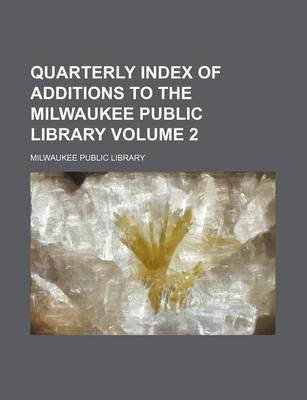 Book cover for Quarterly Index of Additions to the Milwaukee Public Library Volume 2