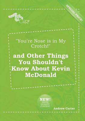 Book cover for You're Nose Is in My Crotch! and Other Things You Shouldn't Know about Kevin McDonald