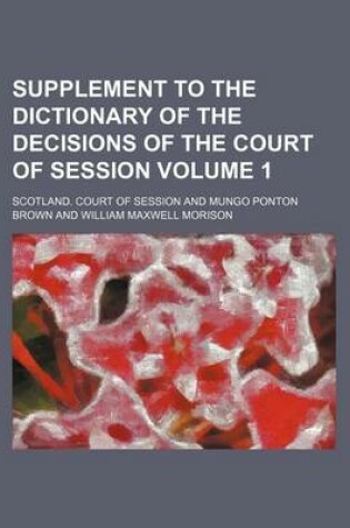 Cover of Supplement to the Dictionary of the Decisions of the Court of Session Volume 1