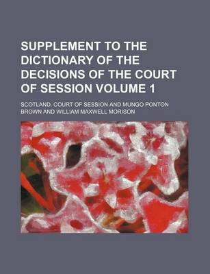 Book cover for Supplement to the Dictionary of the Decisions of the Court of Session Volume 1