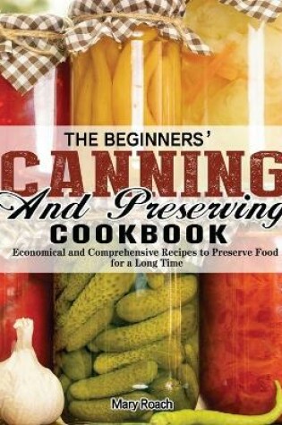 Cover of The Beginners' Canning and Preserving Cookbook