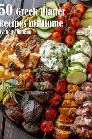 Cover of 50 Greek Platter Recipes for Home