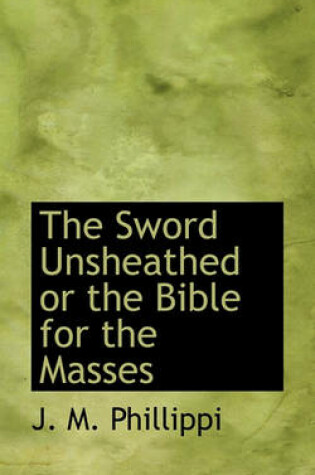 Cover of The Sword Unsheathed or the Bible for the Masses