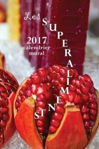 Cover of Les Superaliments 2017 Calendrier Mural (Edition France)