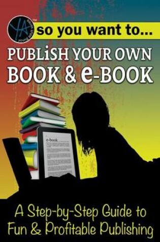Cover of So You Want to Publish Your Own Book & E-Book