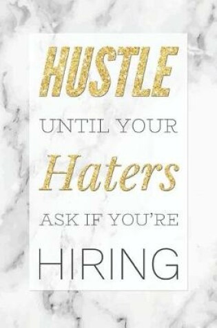 Cover of Hustle Until Your Haters Ask If You're Hiring