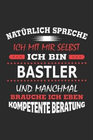 Cover of Naturlich spreche ich mit mir selbst Ich bin Bastler und manchmal brauche ich eben kompetente Beratung