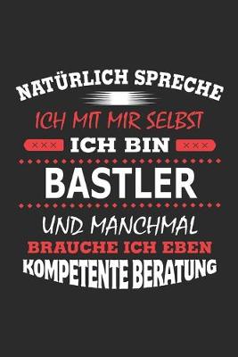 Book cover for Naturlich spreche ich mit mir selbst Ich bin Bastler und manchmal brauche ich eben kompetente Beratung