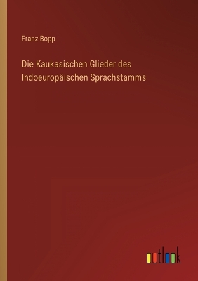 Book cover for Die Kaukasischen Glieder des Indoeuropäischen Sprachstamms