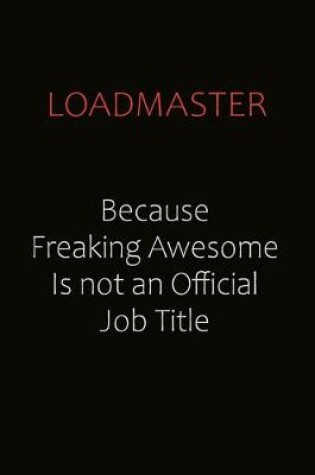 Cover of Loadmaster Because Freaking Awesome Is Not An Official job Title