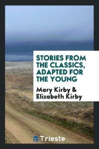 Cover of Stories from the Classics, Adapted by M. and E. Kirby