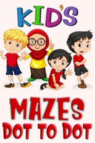 Cover of Kid's Mazes Dot to Dot