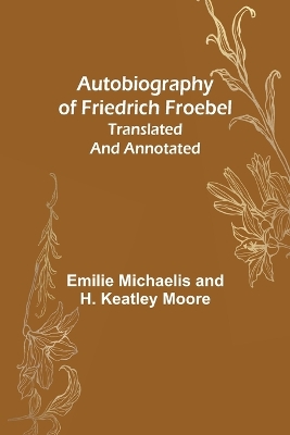 Book cover for Autobiography of Friedrich Froebel translated and annotated