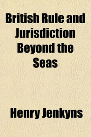 Cover of British Rule and Jurisdiction Beyond the Seas