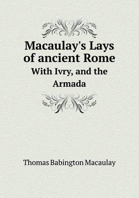 Book cover for Macaulay's Lays of Ancient Rome with Ivry, and the Armada