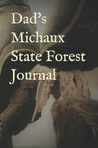 Cover of Dad's Michaux State Forest Journal