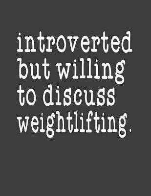 Book cover for Introverted But Willing To Discuss Weightlifting