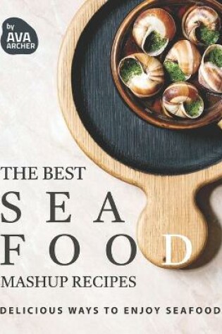 Cover of The Best Seafood Mashup Recipes