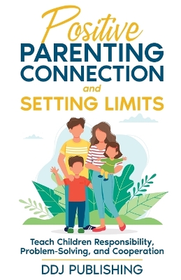 Cover of Positive Parenting Connection and Setting Limits. Teach Children Responsibility, Problem-Solving, and Cooperation.