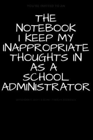 Cover of The Notebook I Keep My Inappropriate Thoughts In As A School Administrator
