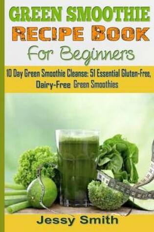 Cover of Green Smoothie Recipe Book for Beginners