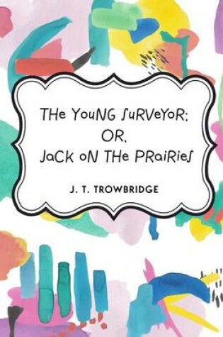 Cover of The Young Surveyor; Or, Jack on the Prairies