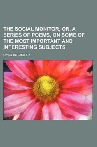 Cover of The Social Monitor, Or, a Series of Poems, on Some of the Most Important and Interesting Subjects