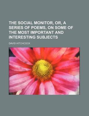 Book cover for The Social Monitor, Or, a Series of Poems, on Some of the Most Important and Interesting Subjects