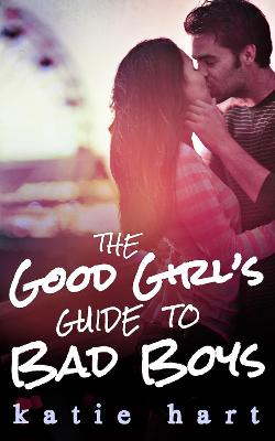 Book cover for A Good Girl’s Guide To Bad Boys