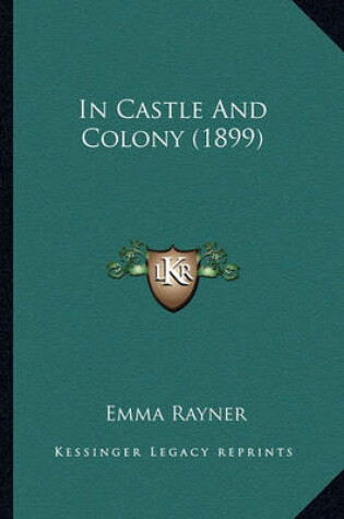 Cover of In Castle and Colony (1899) in Castle and Colony (1899)
