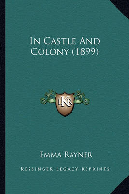Book cover for In Castle and Colony (1899) in Castle and Colony (1899)