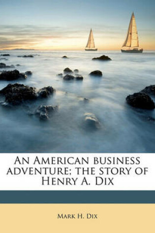 Cover of An American Business Adventure; The Story of Henry A. Dix