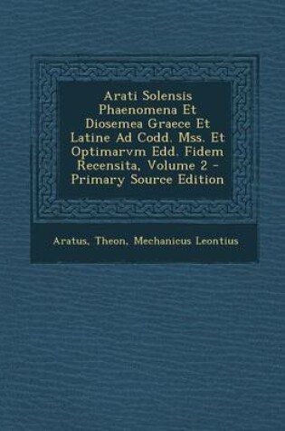Cover of Arati Solensis Phaenomena Et Diosemea Graece Et Latine Ad Codd. Mss. Et Optimarvm Edd. Fidem Recensita, Volume 2
