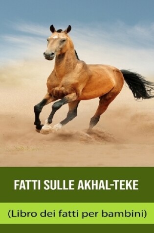 Cover of Fatti sulle Akhal-Teke (Libro dei fatti per bambini)