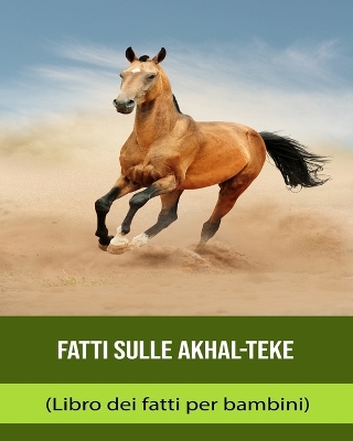 Book cover for Fatti sulle Akhal-Teke (Libro dei fatti per bambini)