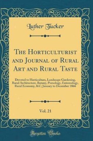 Cover of The Horticulturist and Journal of Rural Art and Rural Taste, Vol. 21