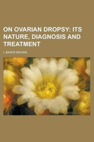 Cover of On Ovarian Dropsy