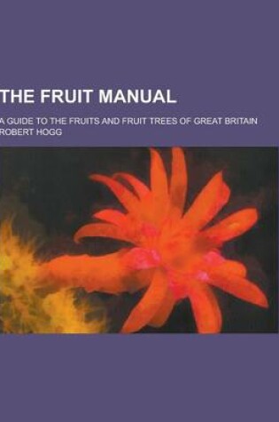 Cover of The Fruit Manual; A Guide to the Fruits and Fruit Trees of Great Britain