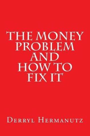 Cover of The Money Problem and How to Fix It