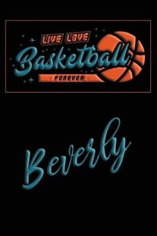 Cover of Live Love Basketball Forever Beverly